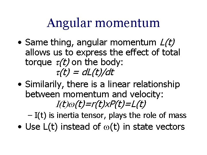 Angular momentum • Same thing, angular momentum L(t) allows us to express the effect