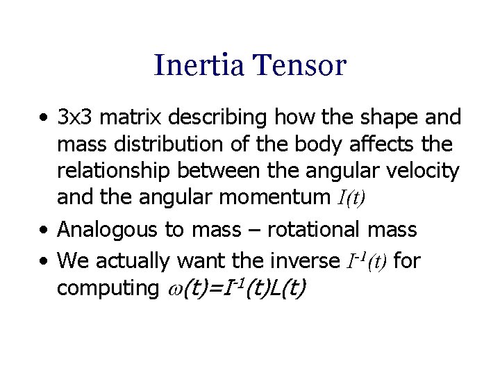 Inertia Tensor • 3 x 3 matrix describing how the shape and mass distribution