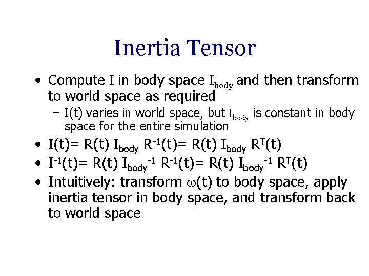 Inertia Tensor • Compute I in body space Ibody and then transform to world