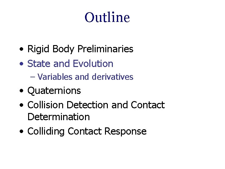 Outline • Rigid Body Preliminaries • State and Evolution – Variables and derivatives •