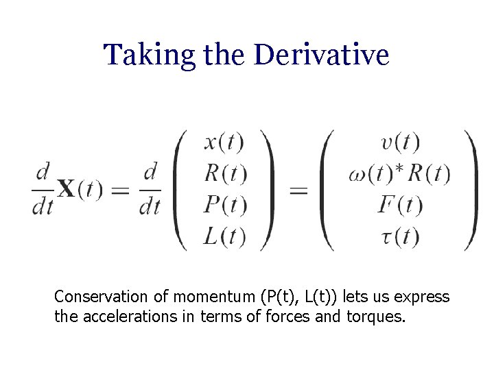 Taking the Derivative Conservation of momentum (P(t), L(t)) lets us express the accelerations in