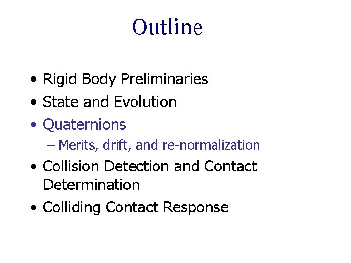 Outline • Rigid Body Preliminaries • State and Evolution • Quaternions – Merits, drift,