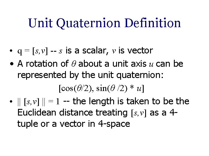 Unit Quaternion Definition • q = [s, v] -- s is a scalar, v