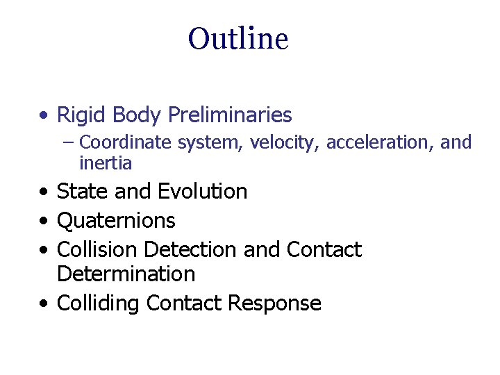 Outline • Rigid Body Preliminaries – Coordinate system, velocity, acceleration, and inertia • State