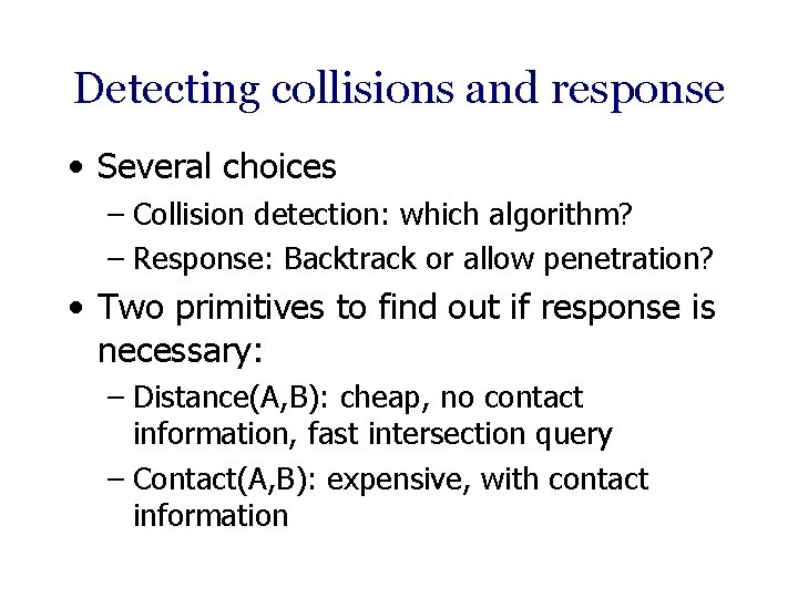 Detecting collisions and response • Several choices – Collision detection: which algorithm? – Response: