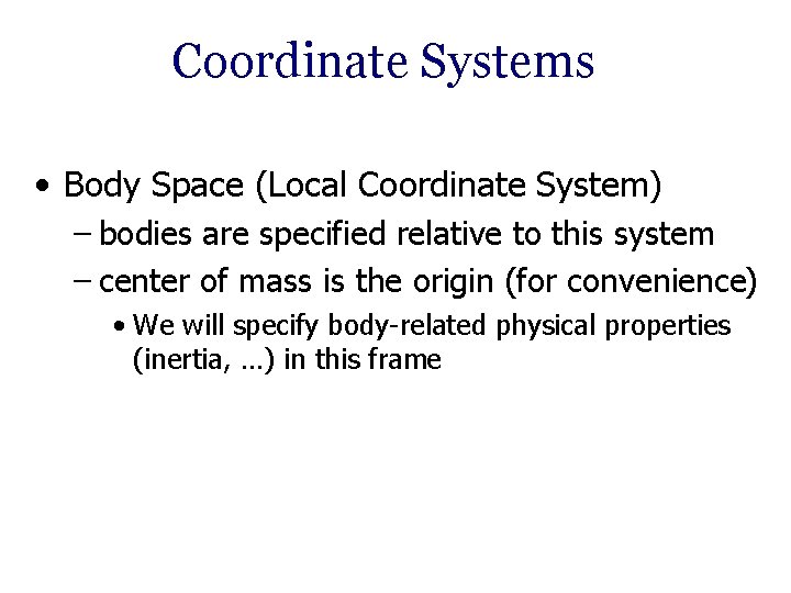 Coordinate Systems • Body Space (Local Coordinate System) – bodies are specified relative to