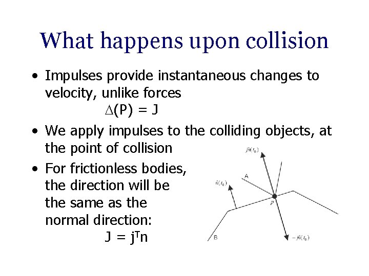 What happens upon collision • Impulses provide instantaneous changes to velocity, unlike forces (P)
