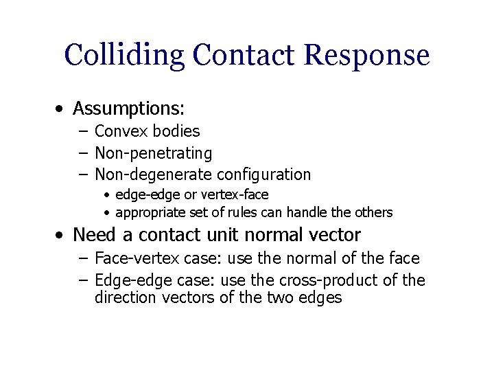 Colliding Contact Response • Assumptions: – Convex bodies – Non-penetrating – Non-degenerate configuration •