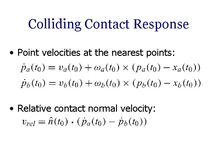 Colliding Contact Response • Point velocities at the nearest points: • Relative contact normal