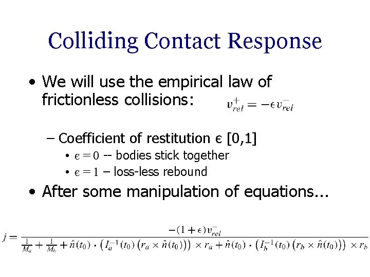 Colliding Contact Response • We will use the empirical law of frictionless collisions: –