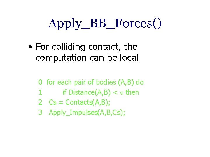Apply_BB_Forces() • For colliding contact, the computation can be local 0 for each pair