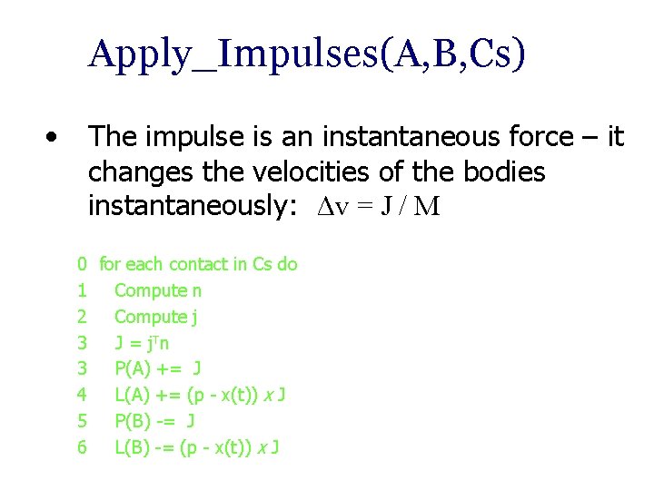 Apply_Impulses(A, B, Cs) • The impulse is an instantaneous force – it changes the