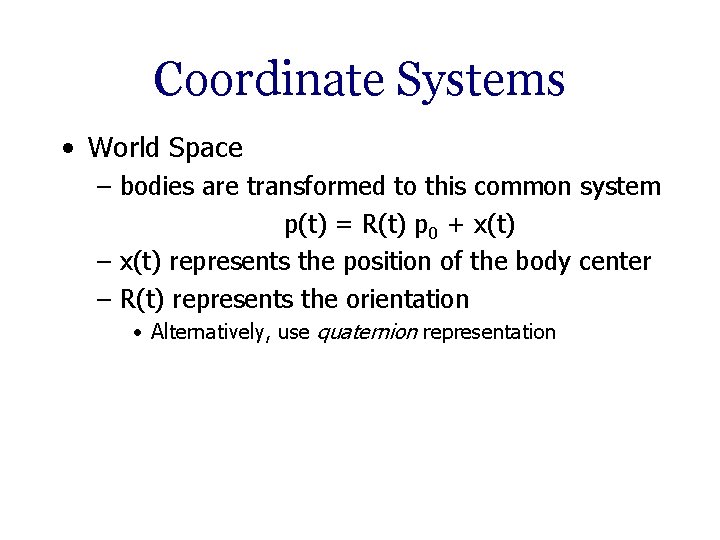 Coordinate Systems • World Space – bodies are transformed to this common system p(t)