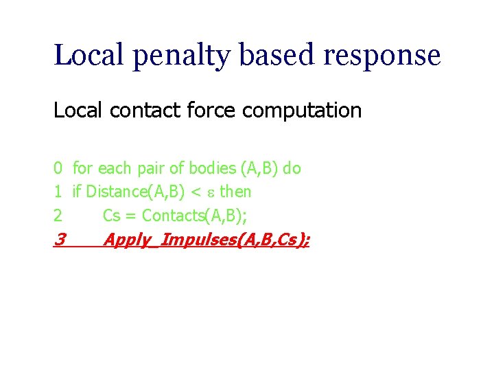 Local penalty based response Local contact force computation 0 for each pair of bodies