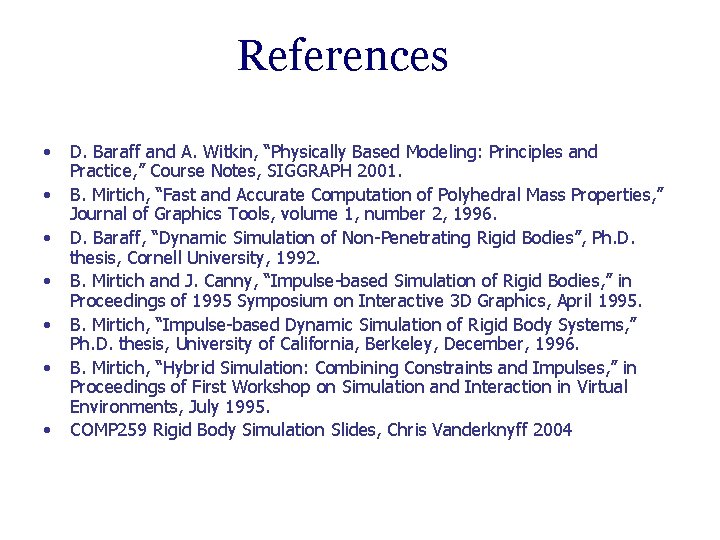 References • • D. Baraff and A. Witkin, “Physically Based Modeling: Principles and Practice,