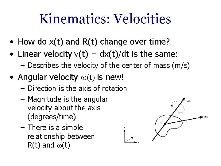 Kinematics: Velocities • How do x(t) and R(t) change over time? • Linear velocity