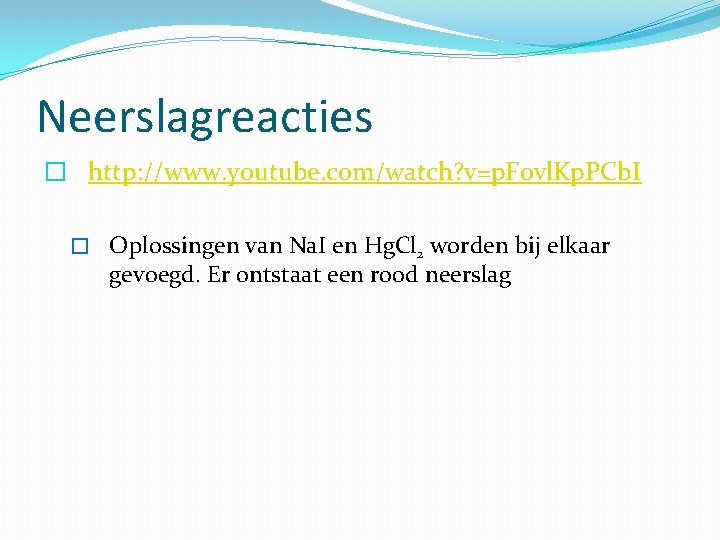 Neerslagreacties � http: //www. youtube. com/watch? v=p. Fovl. Kp. PCb. I � Oplossingen van