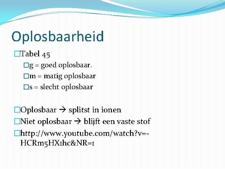 Oplosbaarheid �Tabel 45 �g = goed oplosbaar. �m = matig oplosbaar �s = slecht