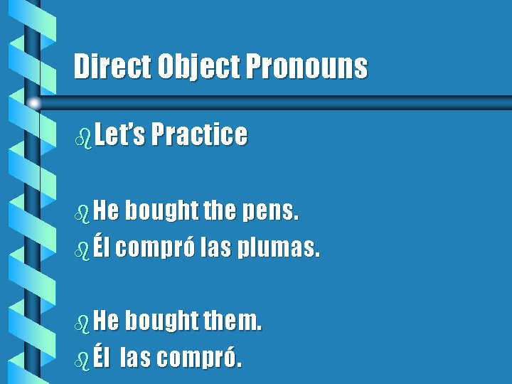 Direct Object Pronouns b. Let’s Practice b He bought the pens. b Él compró