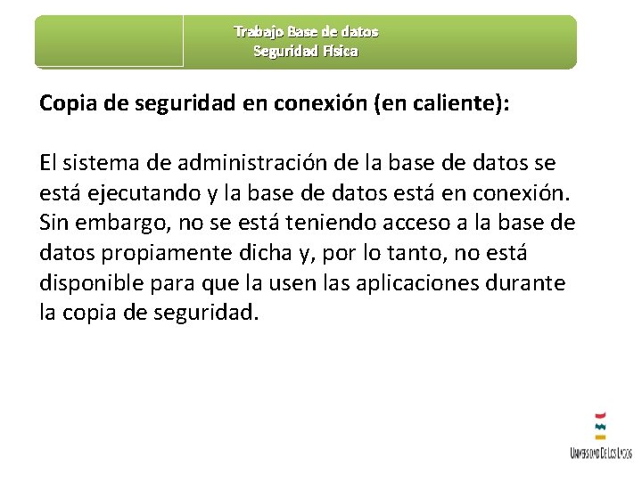 Trabajo Base de datos Seguridad Física Copia de seguridad en conexión (en caliente): El