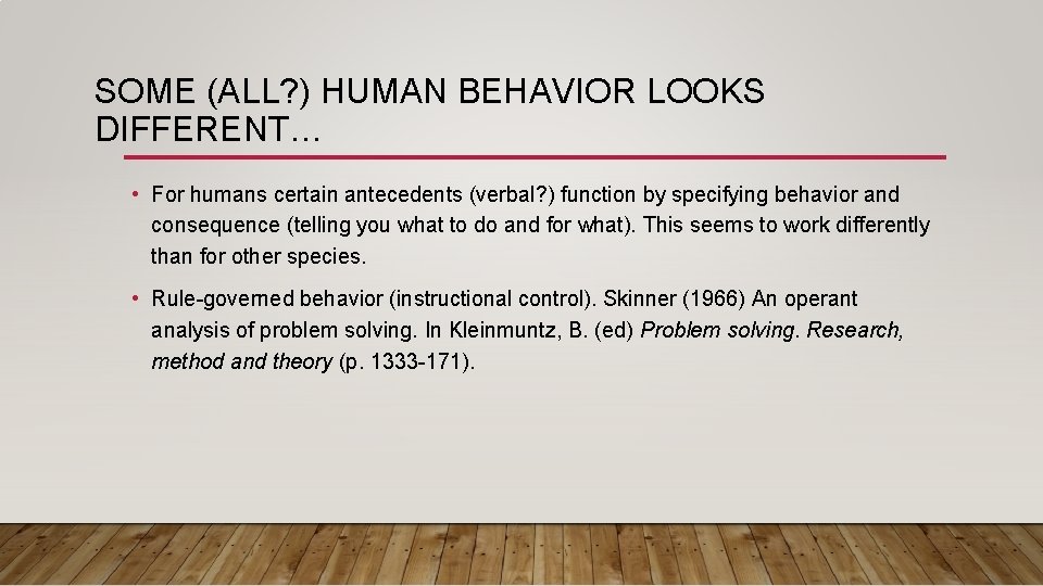 SOME (ALL? ) HUMAN BEHAVIOR LOOKS DIFFERENT… • For humans certain antecedents (verbal? )