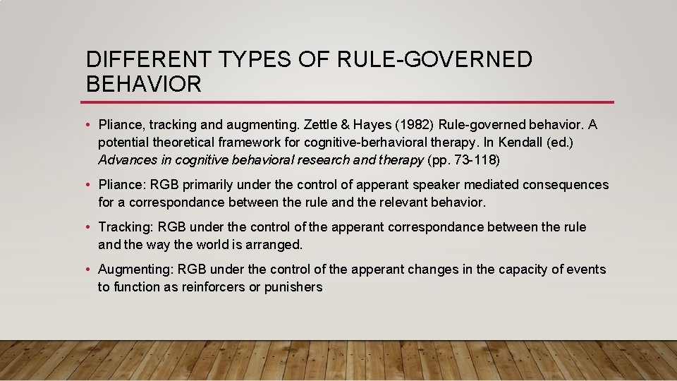 DIFFERENT TYPES OF RULE-GOVERNED BEHAVIOR • Pliance, tracking and augmenting. Zettle & Hayes (1982)