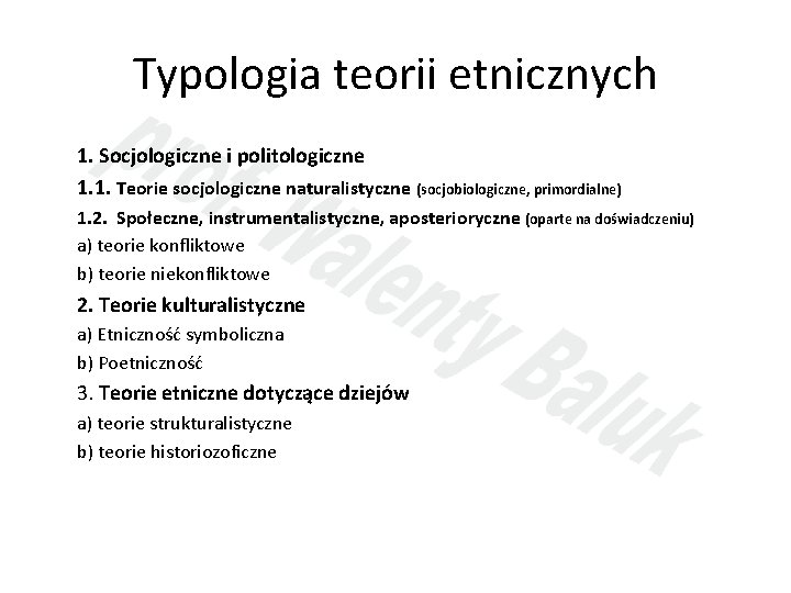 Typologia teorii etnicznych 1. Socjologiczne i politologiczne 1. 1. Teorie socjologiczne naturalistyczne (socjobiologiczne, primordialne)