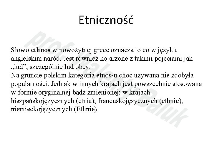 Etniczność Słowo ethnos w nowożytnej grece oznacza to co w języku angielskim naród. Jest