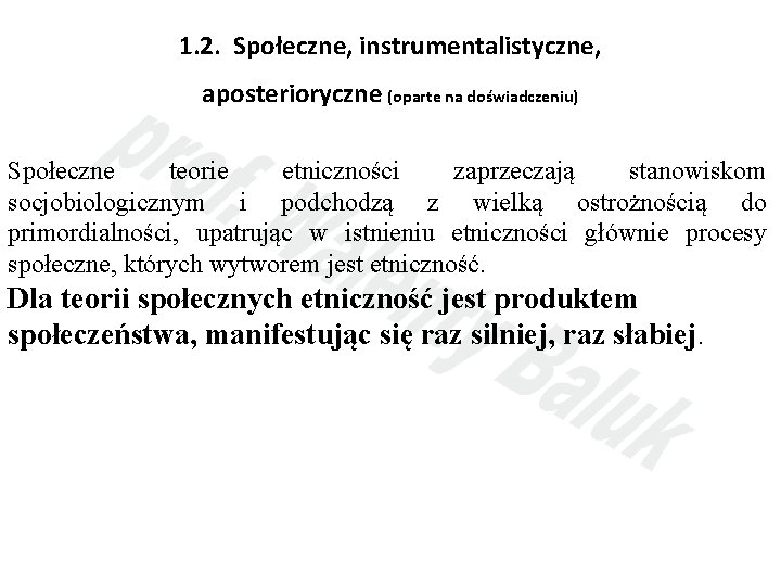 1. 2. Społeczne, instrumentalistyczne, aposterioryczne (oparte na doświadczeniu) Społeczne teorie etniczności zaprzeczają stanowiskom socjobiologicznym
