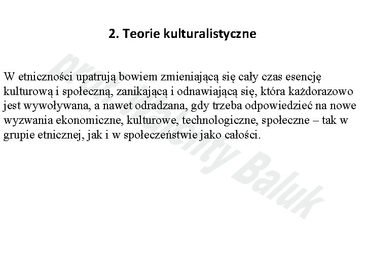 2. Teorie kulturalistyczne W etniczności upatrują bowiem zmieniającą się cały czas esencję kulturową i