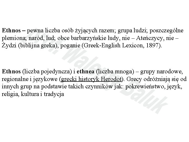 Ethnos – pewna liczba osób żyjących razem; grupa ludzi; poszczególne plemiona; naród, lud; obce