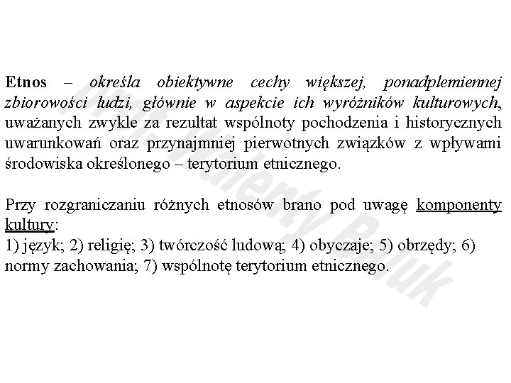 Etnos – określa obiektywne cechy większej, ponadplemiennej zbiorowości ludzi, głównie w aspekcie ich wyróżników