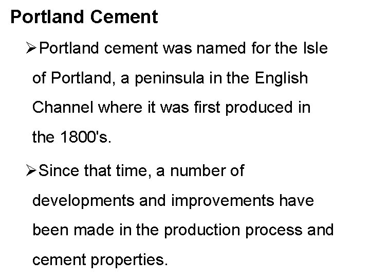 Portland Cement ØPortland cement was named for the Isle of Portland, a peninsula in