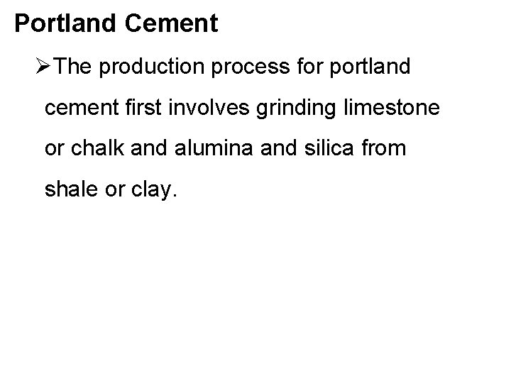 Portland Cement ØThe production process for portland cement first involves grinding limestone or chalk