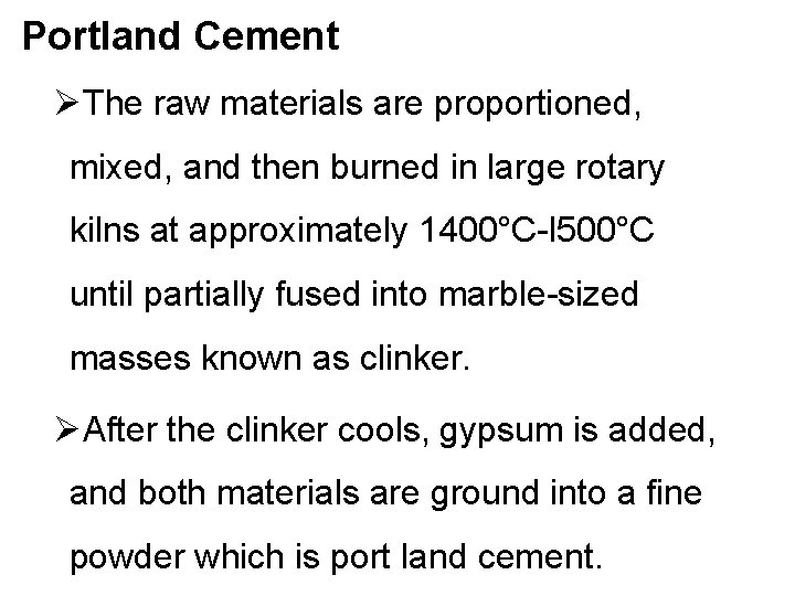 Portland Cement ØThe raw materials are proportioned, mixed, and then burned in large rotary