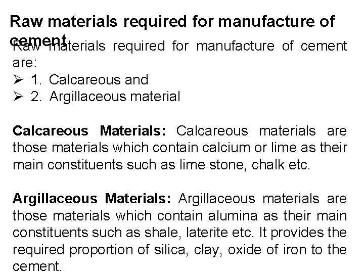 Raw materials required for manufacture of cement are: Ø 1. Calcareous and Ø 2.