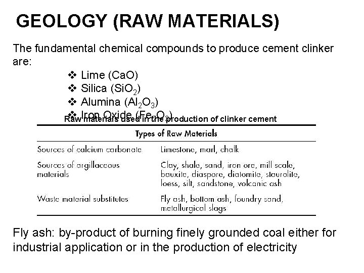 GEOLOGY (RAW MATERIALS) The fundamental chemical compounds to produce cement clinker are: v Lime
