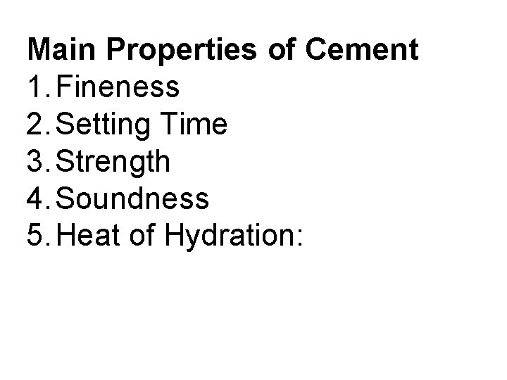 Main Properties of Cement 1. Fineness 2. Setting Time 3. Strength 4. Soundness 5.