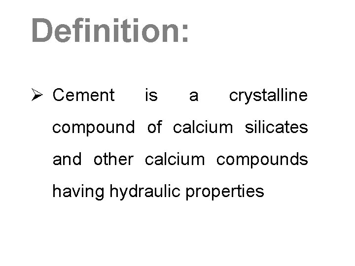 Definition: Ø Cement is a crystalline compound of calcium silicates and other calcium compounds