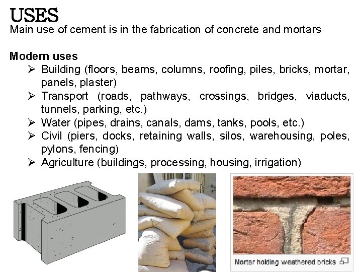 USES Main use of cement is in the fabrication of concrete and mortars Modern