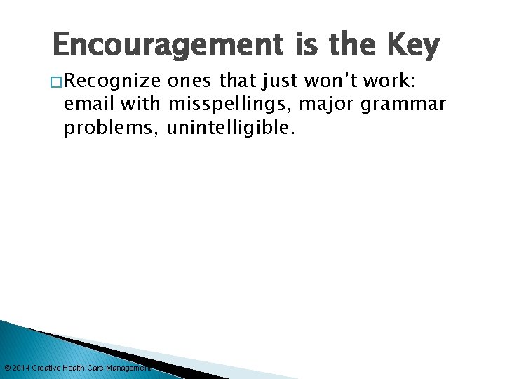 Encouragement is the Key � Recognize ones that just won’t work: email with misspellings,