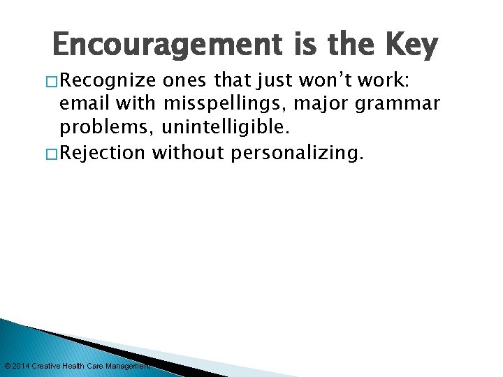 Encouragement is the Key � Recognize ones that just won’t work: email with misspellings,