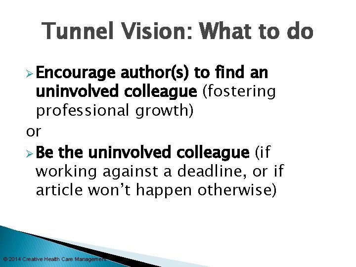 Tunnel Vision: What to do Ø Encourage author(s) to find an uninvolved colleague (fostering
