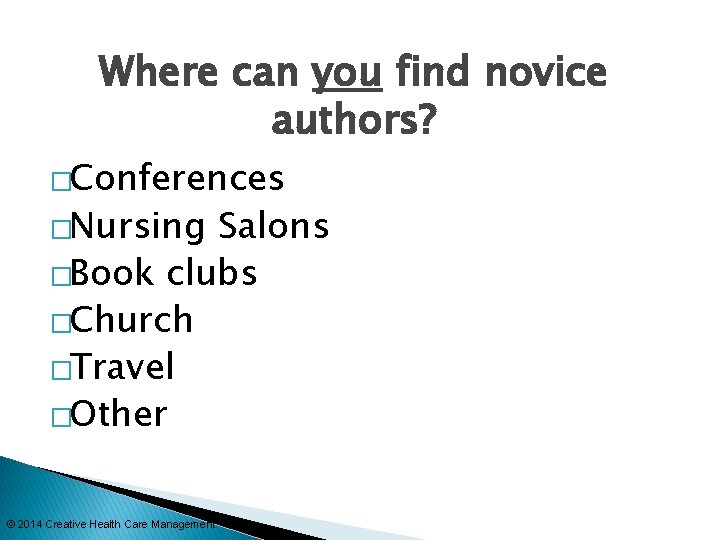 Where can you find novice authors? �Conferences �Nursing Salons �Book clubs �Church �Travel �Other