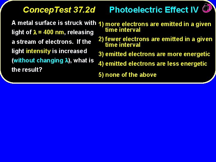 Concep. Test 37. 2 d Photoelectric Effect IV A metal surface is struck with