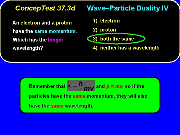 Concep. Test 37. 3 d Wave–Particle Duality IV An electron and a proton 1)