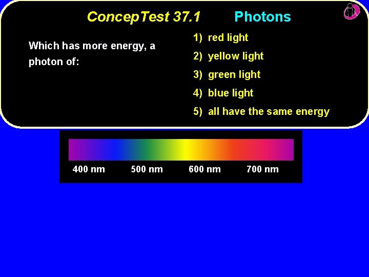 Concep. Test 37. 1 Which has more energy, a photon of: Photons 1) red