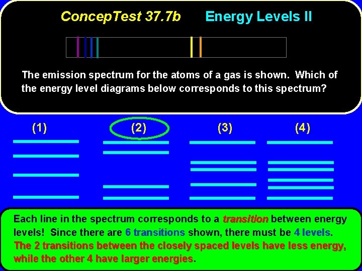 Concep. Test 37. 7 b Energy Levels II The emission spectrum for the atoms