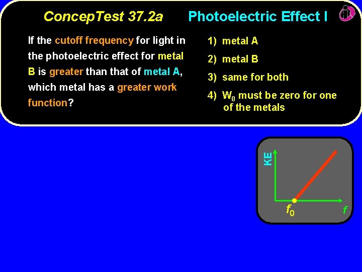 Photoelectric Effect I If the cutoff frequency for light in 1) metal A the