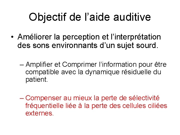 Objectif de l’aide auditive • Améliorer la perception et l’interprétation des sons environnants d’un